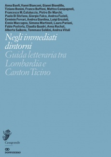 Aa.Vv. – Negli immediati dintorni. Guida letteraria tra Lombardia e Canton Ticin