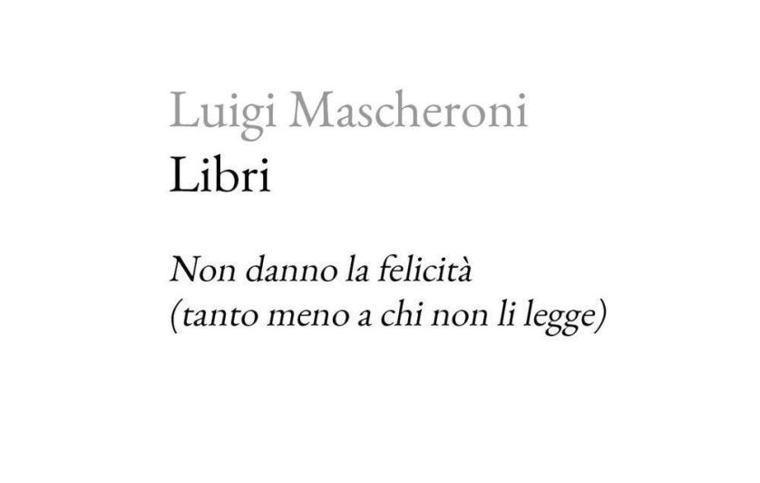 libri-non-danno-la-felicita-tanto-meno-a-chi-non-li-legge-luigi-mascheroni-copertina_2.jpeg